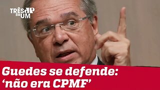 Guedes defende que imposto sugerido em reforma tributária 'não era CPMF'