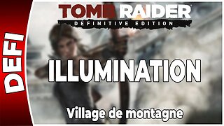Tomb Raider (2013) - Défi - ILLUMINATION - Village de montagne [FR PS4]