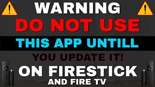 WARNING, UPDATE THIS FIRESTICK APP NOW, DO NOT USE UNTIL UPDATED! 2023