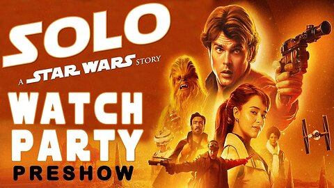 Solo: A Star Wars Story (WATCH PARTY) - Preshow