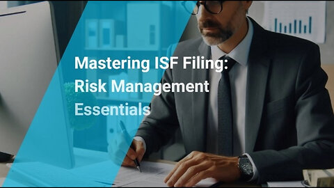 Mastering ISF Filing Compliance: The Key Role of Risk Management