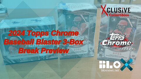 2024 Topps Chrome Baseball Blaster 3 Box Break Preview - Xclusive Collectibles