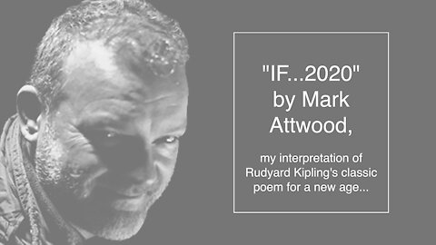 "IF...2020" by Mark Attwood, my interpretation of Rudyard Kipling's classic poem for a new age...