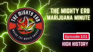 The Mighty Erb Marijuana Minute - Episode 101
