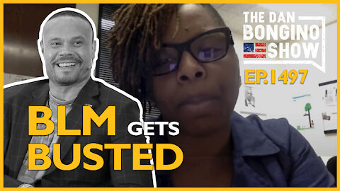 Ep. 1497 BLM Gets Busted - The Dan Bongino Show