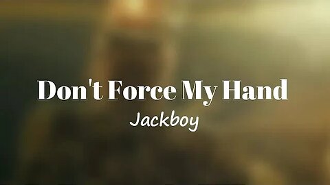 Jackboy - Dont Force My Hand (Lyrics) 🎵