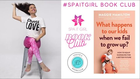 What Happens To Our Kids When We Fail To Grow Up w/Maggie Hamilton - #spaitgirlbookclub #bookclub