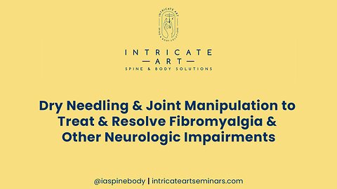 Dry Needling & Joint Manipulation to Treat & Resolve Fibromyalgia & Other Neurologic Impairments
