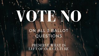 NO ON ALL BALLOT QUESTIONS