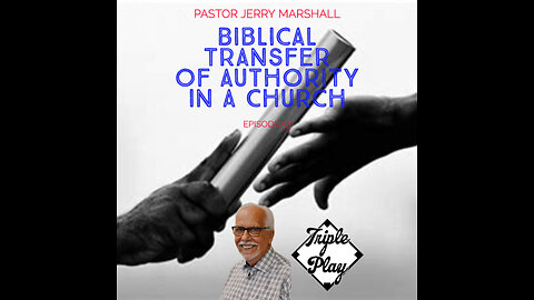 Pastor Jerry Marshall Biblical Transfer Of Authority In A Church