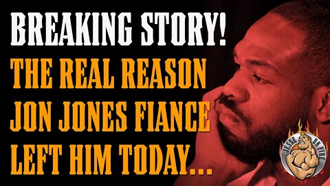 BREAKING STORY!! Jon Jones' Fiance Left Him & I Figured Out Why...