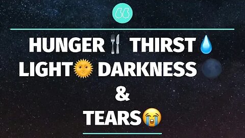 🔵 PROPHECY OF THE DAY: HUNGER🍴 THIRST💧LIGHT🌞 DARKNESS 🌑 TEARS😭