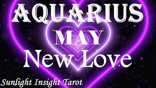 Aquarius *Yes Your Lonely Days Are Over A Higher Power is at Play Bringing You Romance* May New Love