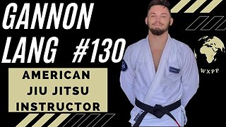 Gannon Lang (American Jiu Jitsu Instructor) #130 #podcast #explore