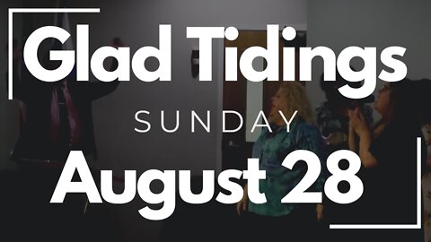 Glad Tidings Flint • Sunday Service • August 28, 2022