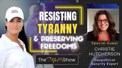 Mel K & Christie Hutcherson On Actions To Resist Tyranny & Preserve Your Freedoms 6/29/23