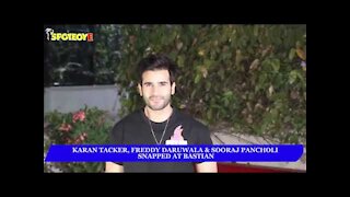 Karan Tacker, Freddy Daruwala & Sooraj Pancholi snapped at Bastian | SpotboyE