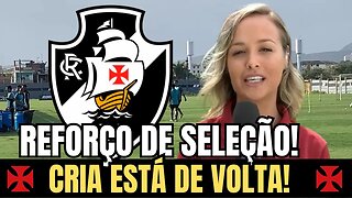 DE AGORA! REFORÇO NÍVEL DE SELEÇÃO BRASILEIRA! A VOLTA DO CRIA! NOTÍCIAS DO VASCO