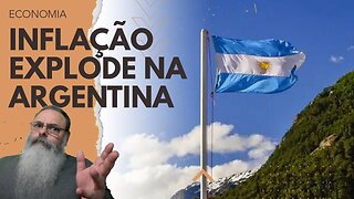 INFLAÇÃO EXPLODE na ARGENTINA, POBREZA atinge 50% e BRASIL SEGUE no MESMO CAMINHO do GOVERNO GRANDE