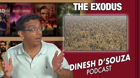 THE EXODUS Dinesh D’Souza Podcast Ep 121