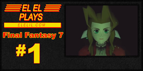 El El Plays Final Fantasy 7 Episode 1: Touch All the Shiny Things!