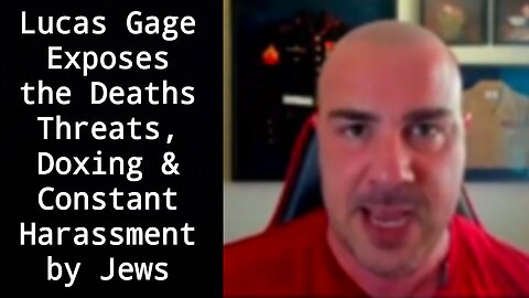 Lucas Gage Exposes the THEATS & Doxing By Colluding Jews