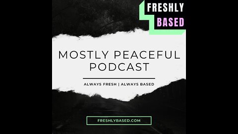 Freshly Based - Mostly Peaceful Podcast - Ep. 6 "Sussman is Sus AF"