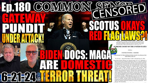 Ep.180 SCOTUS OKAYS RED FLAG LAWS, BIDEN DOCS: MAGA DOMESTIC TERROR THREAT! GATEWAY PUNDIT ATTACKED!