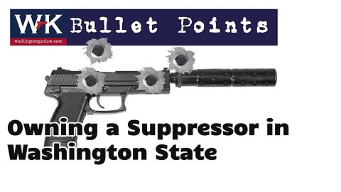 Bullet Points. Owning a Suppressor in Washington State