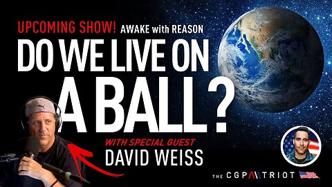 Upcoming Show! With Special Guest David Weiss - Flat Earth Expert, Premieres April 14th @8PM PST 