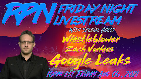 Google Leaks with Zach Vorhies on Fri. Night Livestream