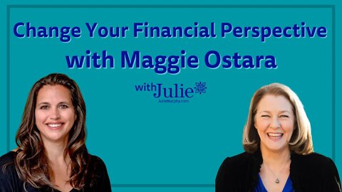 Change Your Financial Perspective | Julie Murphy With Maggie Ostara