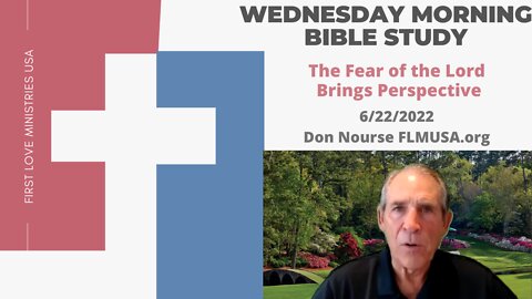 The Fear of the Lord Brings Perspective - Bible Study | Don Nourse - FLMUSA 6/22/2022