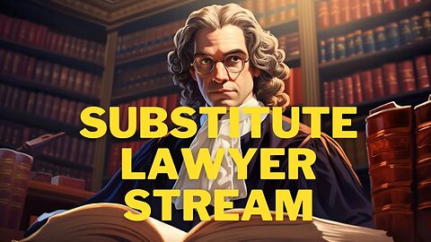 Substitute Lawyer Stream