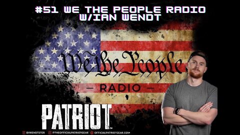 #51 We The People Radio - W/ Ian Wendt - Divided We are Weak United We are Strong