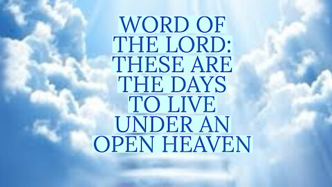 WORD OF THE LORD: THE DAYS TO LIVE UNDER AN OPEN HEAVEN