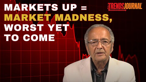 MARKETS UP = MARKET MADNESS, WORST YET TO COME