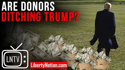 Are Donors Ditching Trump? – LNTV – WATCH NOW!