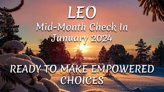 LEO Mid-Month Check In January 2024 - READY TO MAKE EMPOWERED CHOICES