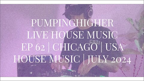 PUMPINGHIGHER LIVE HOUSE MUSIC | EP 62 | CHICAGO | USA | JULY 2024