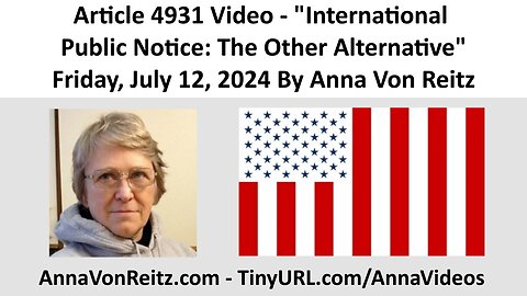 Article 4931 Video - International Public Notice: The Other Alternative By Anna Von Reitz