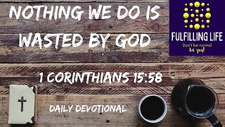 Our Labour For God Isn't In Vain - 1 Corinthians 15:58 - Fulfilling Life Daily Devotional