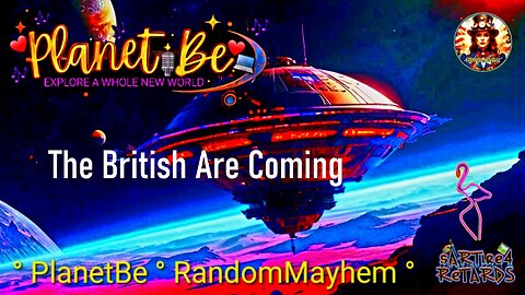 Planet Be Live | "The British Are Coming!"