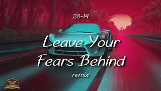 28-14 Leave Your Fears Behind Remix (OFFICIAL MUSIC VIDEO)