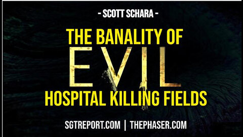 SGT REPORT -THE BANALITY OF EVIL: THE HOSPITAL KILLING FIELDS -- Scott Schara