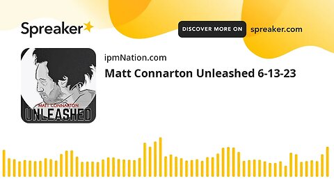 Matt Connarton Unleashed 6-13-23