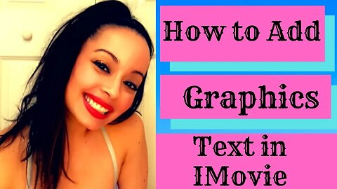 HOW TO ADD TEXT AND GRAPHICS IN IMOVIE FOR FREE: ADD GRAPHICS TO YOUR YOUTUBE CHANNEL 2020