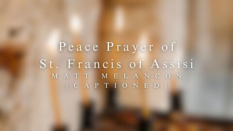 MATT | Peace Prayer of Saint Francis of Assisi | [CAPTIONED VIDEO]