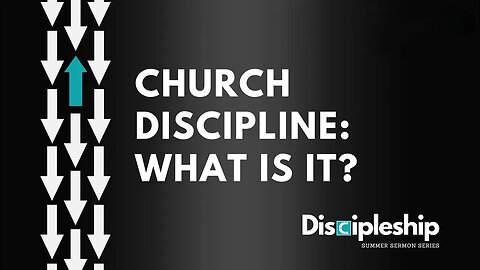 Discipleship Series Part 4: Church Discipline