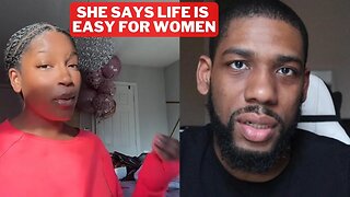 Girl Admits Women Live Life on Easy Mode Compared To Men